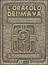 L'oracolo dei maya. Dall'antica saggezza dei maya un sistema basato sul sacro calendario profetico. Con 44 carte L'oracolo dei maya. Dall'antica saggezza dei maya un sistema basato sul sacro calendario profetico. Con 44 carte