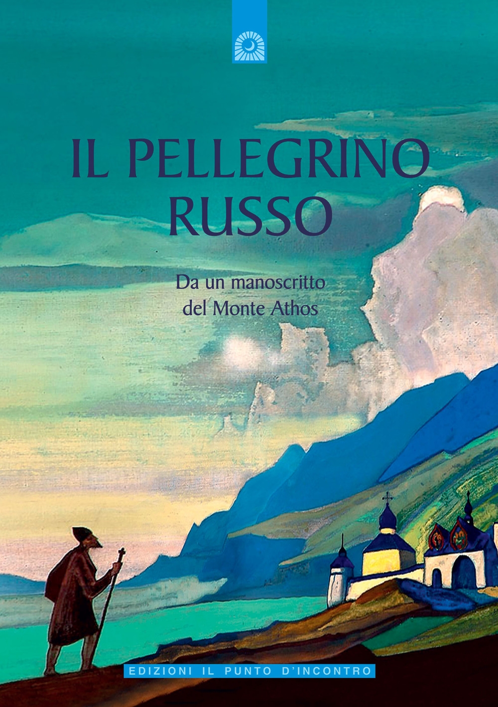 Il pellegrino russo. Da un manoscritto del monte Athos Il pellegrino russo. Da un manoscritto del monte Athos