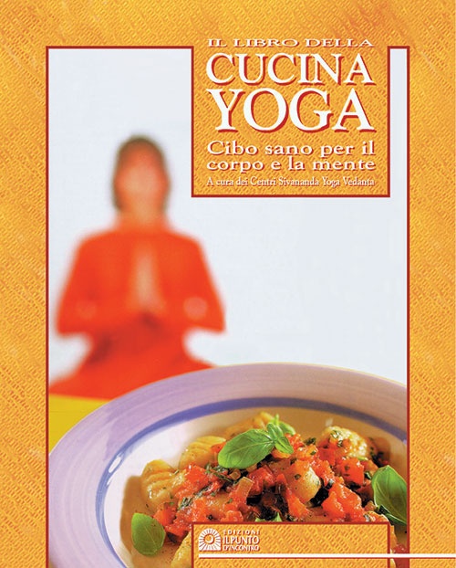 Il libro della cucina yoga. Cibo sano per il corpo e la mente Il libro della cucina yoga. Cibo sano per il corpo e la mente