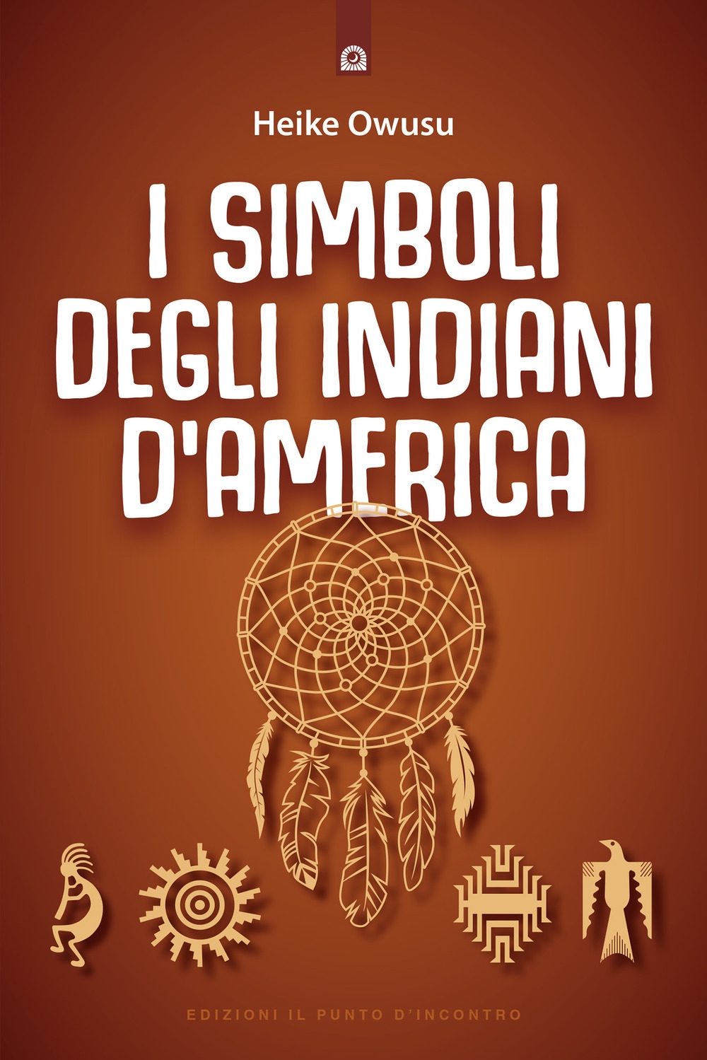I simboli degli indiani d'America. L'essenza della tradizione pellerossa I simboli degli indiani d'America. L'essenza della tradizione pellerossa