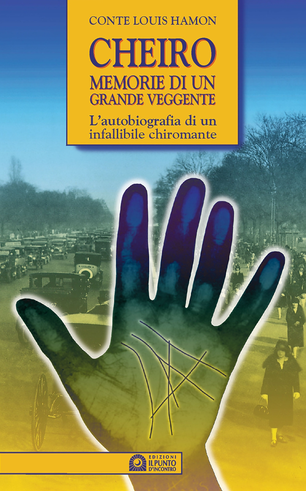 Cheiro. Memorie di un grande veggente. L'autobiografia di un infallibile chiromante Cheiro. Memorie di un grande veggente. L'autobiografia di un infallibile chiromante
