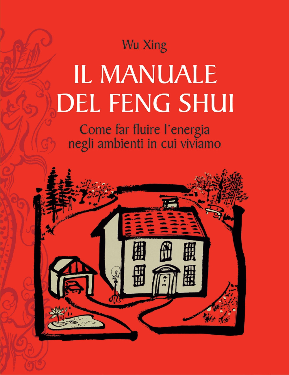 Il manuale del feng shui. Come far fluire l'energia negli ambienti in cui viviamo Il manuale del feng shui. Come far fluire l'energia negli ambienti in cui viviamo