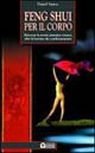Feng shui per il corpo. Ritrovare la nostra autentica essenza oltre le barriere dei condizionamenti Feng shui per il corpo. Ritrovare la nostra autentica essenza oltre le barriere dei condizionamenti