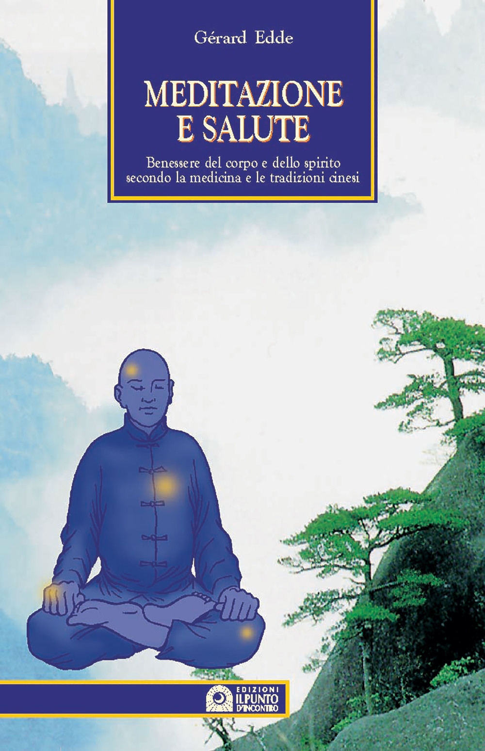 Meditazione e salute. Benessere del corpo e dello spirito secondo la medicina e le tradizioni cinesi Meditazione e salute. Benessere del corpo e dello spirito secondo la medicina e le tradizioni cinesi