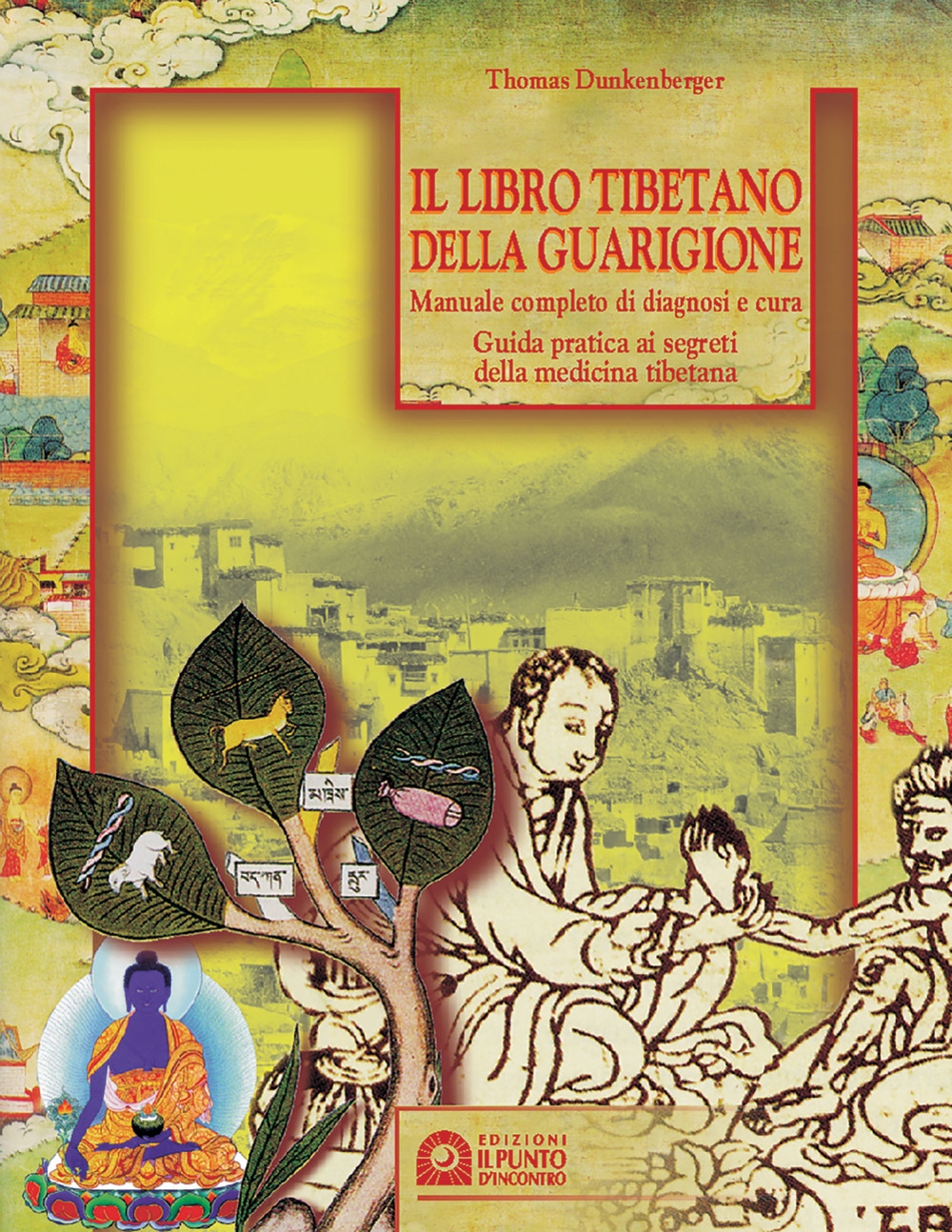 Il libro tibetano della guarigione. Manuale completo di diagnosi e cura. Guida pratica ai segreti della medicina tibetana Il libro tibetano della guarigione. Manuale completo di diagnosi e cura. Guida pratica ai segreti della medicina tibetana