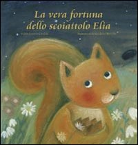 La vera fortuna dello scoiattolo Elia La vera fortuna dello scoiattolo Elia
