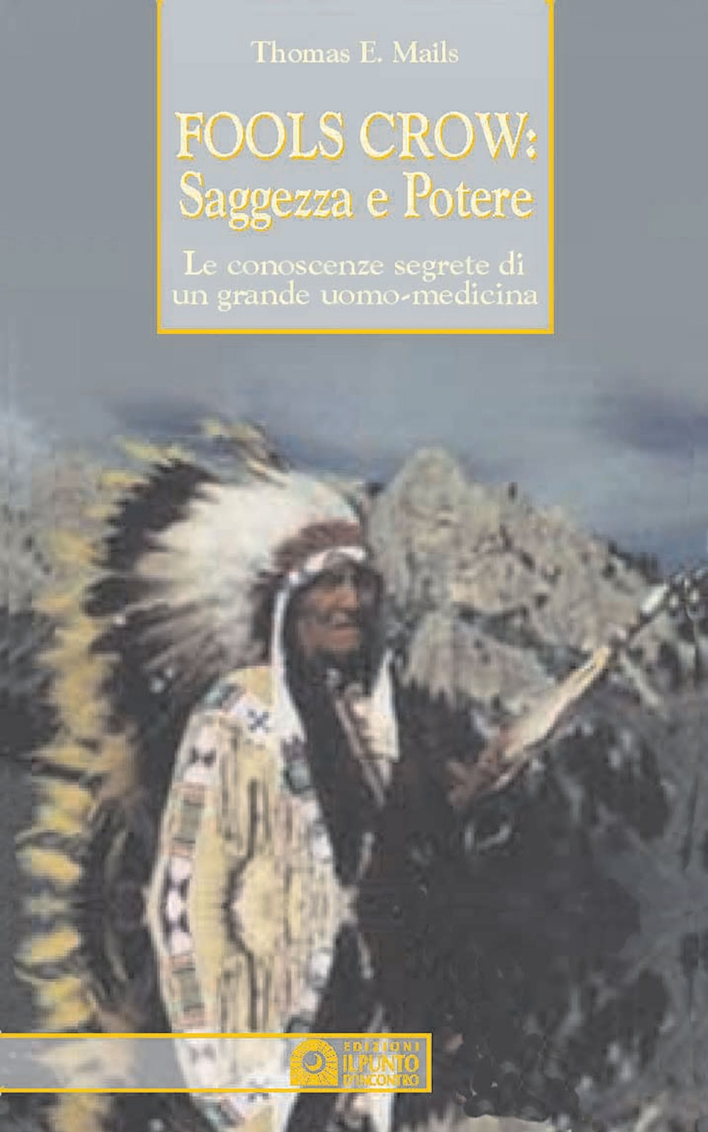 Fools Crow, saggezza e potere. Le conoscenze segrete di un grande uomo-medicina Fools Crow, saggezza e potere. Le conoscenze segrete di un grande uomo-medicina