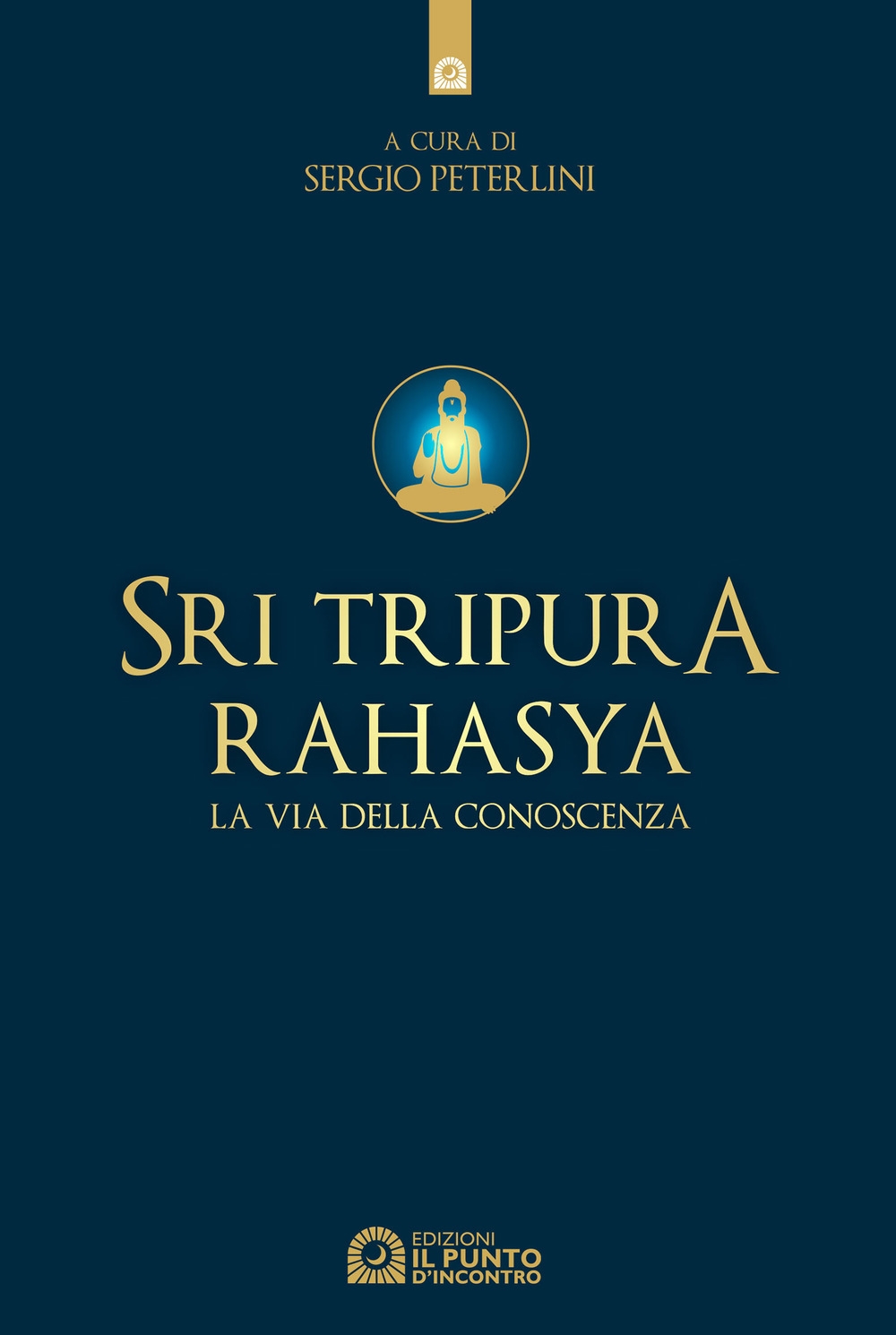 Sri Tripura Rahasya. La via della conoscenza Sri Tripura Rahasya. La via della conoscenza