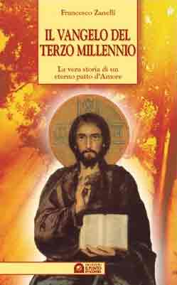 Il vangelo del terzo millennio. La vera storia di un eterno patto d'amore Il vangelo del terzo millennio. La vera storia di un eterno patto d'amore