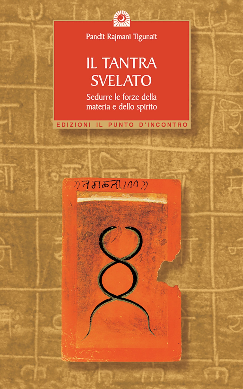 Il tantra svelato. Sedurre le forze della materia e dello spirito Il tantra svelato. Sedurre le forze della materia e dello spirito