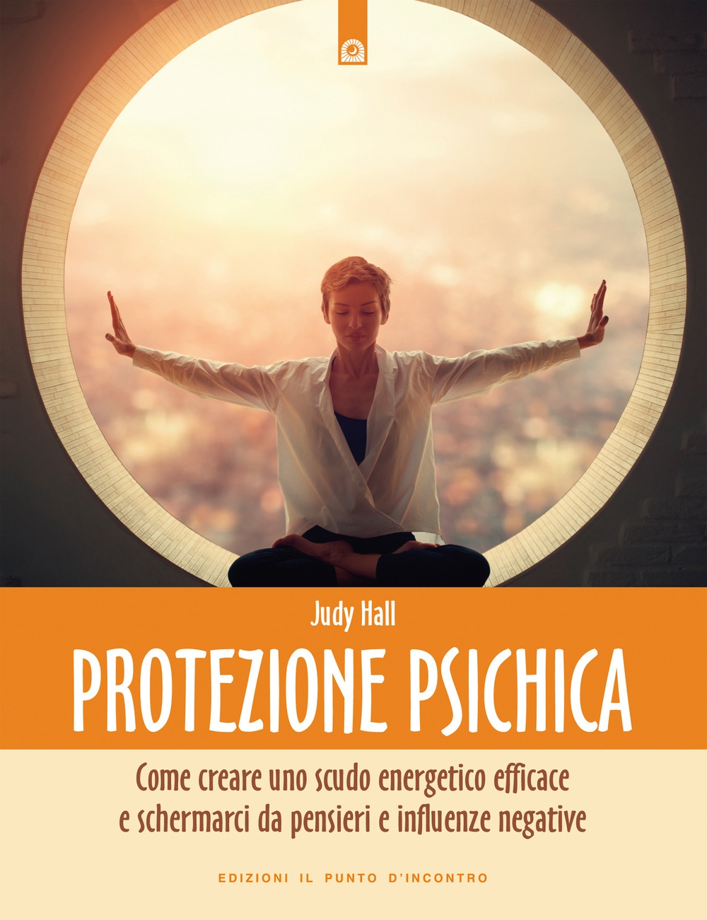 Protezione psichica. Come schermarsi da pensieri e sentimenti negativi Protezione psichica. Come schermarsi da pensieri e sentimenti negativi