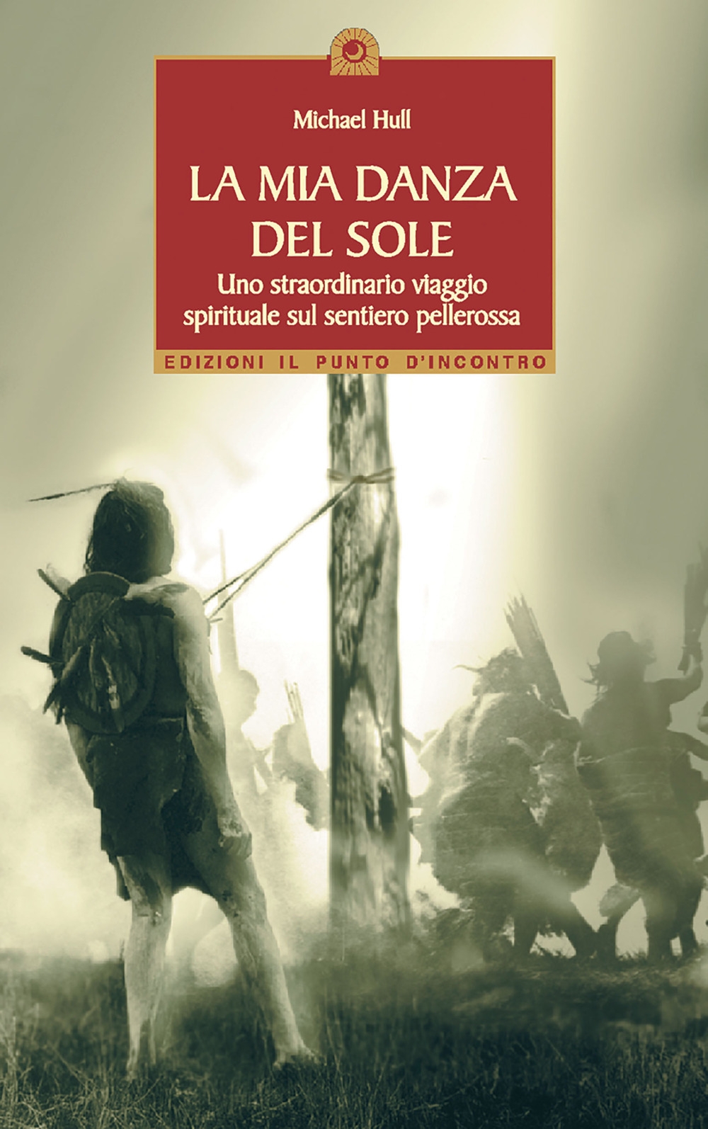 La mia danza del sole. Guarigione e trasformazione spirituale lungo la via rossa La mia danza del sole. Guarigione e trasformazione spirituale lungo la via rossa