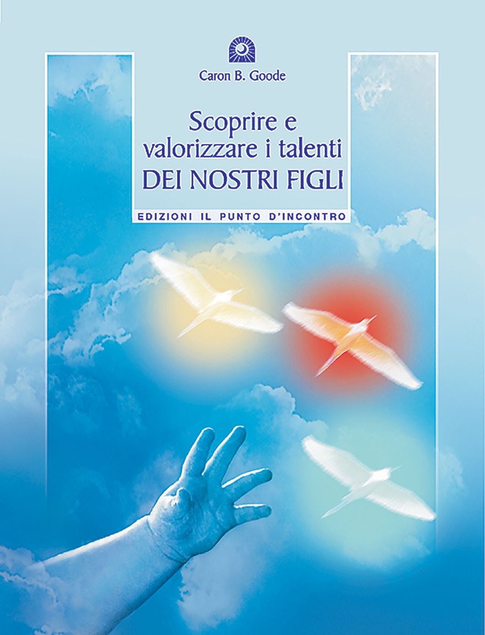 Scoprire e valorizzare i talenti dei nostri figli Scoprire e valorizzare i talenti dei nostri figli