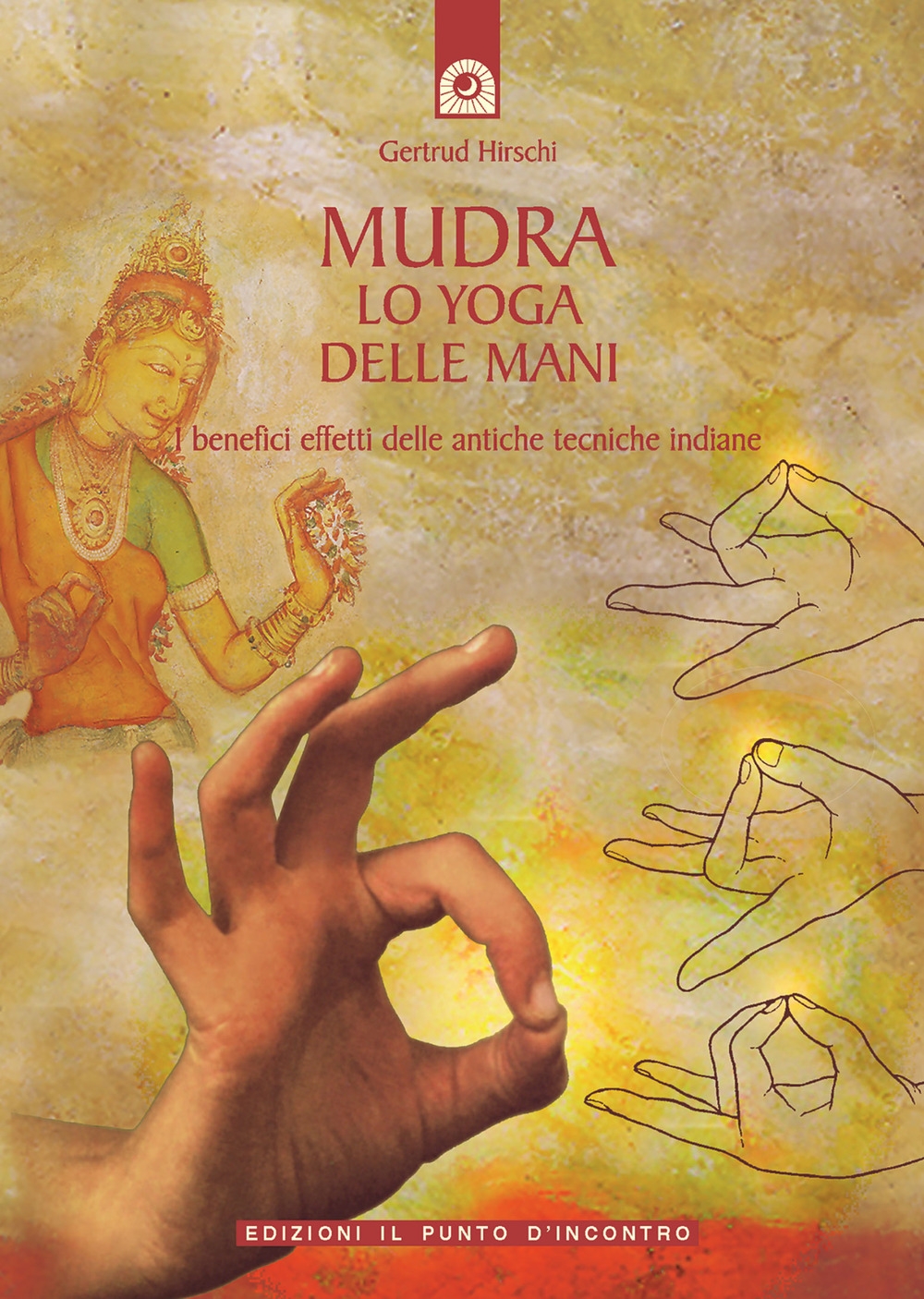 Mudra. Lo yoga delle mani Mudra. Lo yoga delle mani