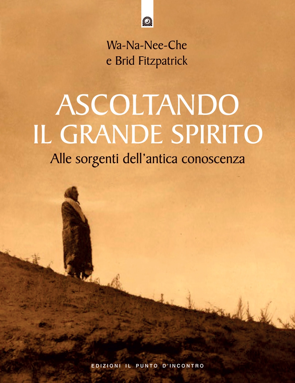 Ascoltando il grande spirito. Alle sorgenti dell'antica conoscenza Ascoltando il grande spirito. Alle sorgenti dell'antica conoscenza
