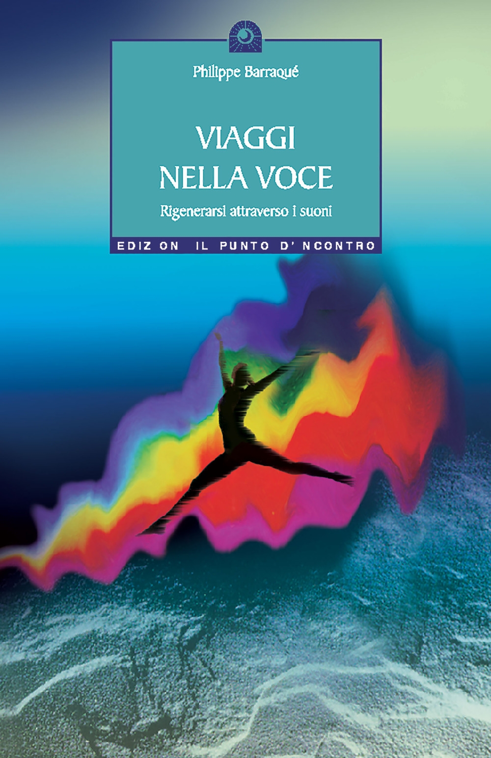 Viaggi nella voce. Rigenerarsi attraverso i suoni Viaggi nella voce. Rigenerarsi attraverso i suoni
