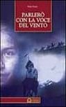 Parlerò con la voce del vento Parlerò con la voce del vento