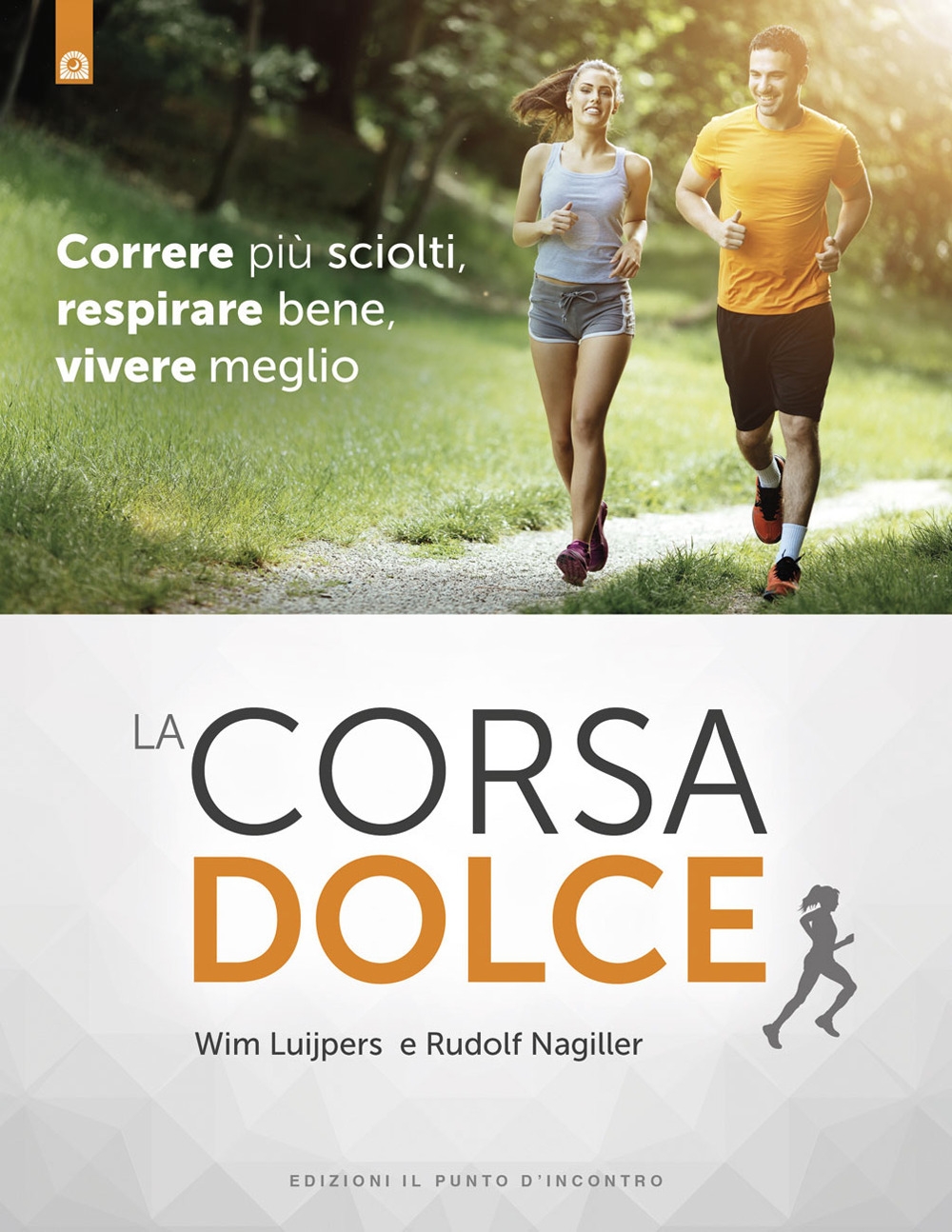 La corsa dolce. Secondo il metodo Feldenkrais. Correre più sciolti, respirare bene, vivere meglio La corsa dolce. Secondo il metodo Feldenkrais. Correre più sciolti, respirare bene, vivere meglio