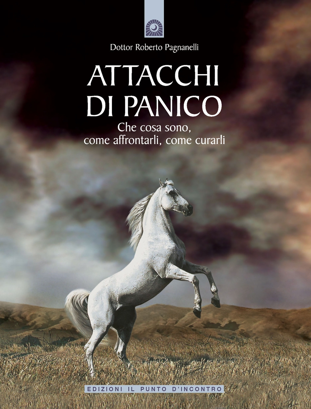 Attacchi di panico. Che cosa sono, come affrontarli, come curarli Attacchi di panico. Che cosa sono, come affrontarli, come curarli