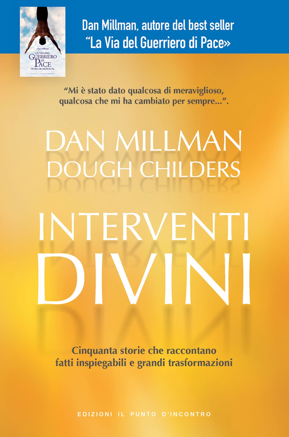 Interventi divini. Storie vere di misteri e di miracoli che cambiano la vita Interventi divini. Storie vere di misteri e di miracoli che cambiano la vita