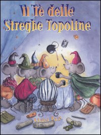 Il tè delle streghe topoline Il tè delle streghe topoline