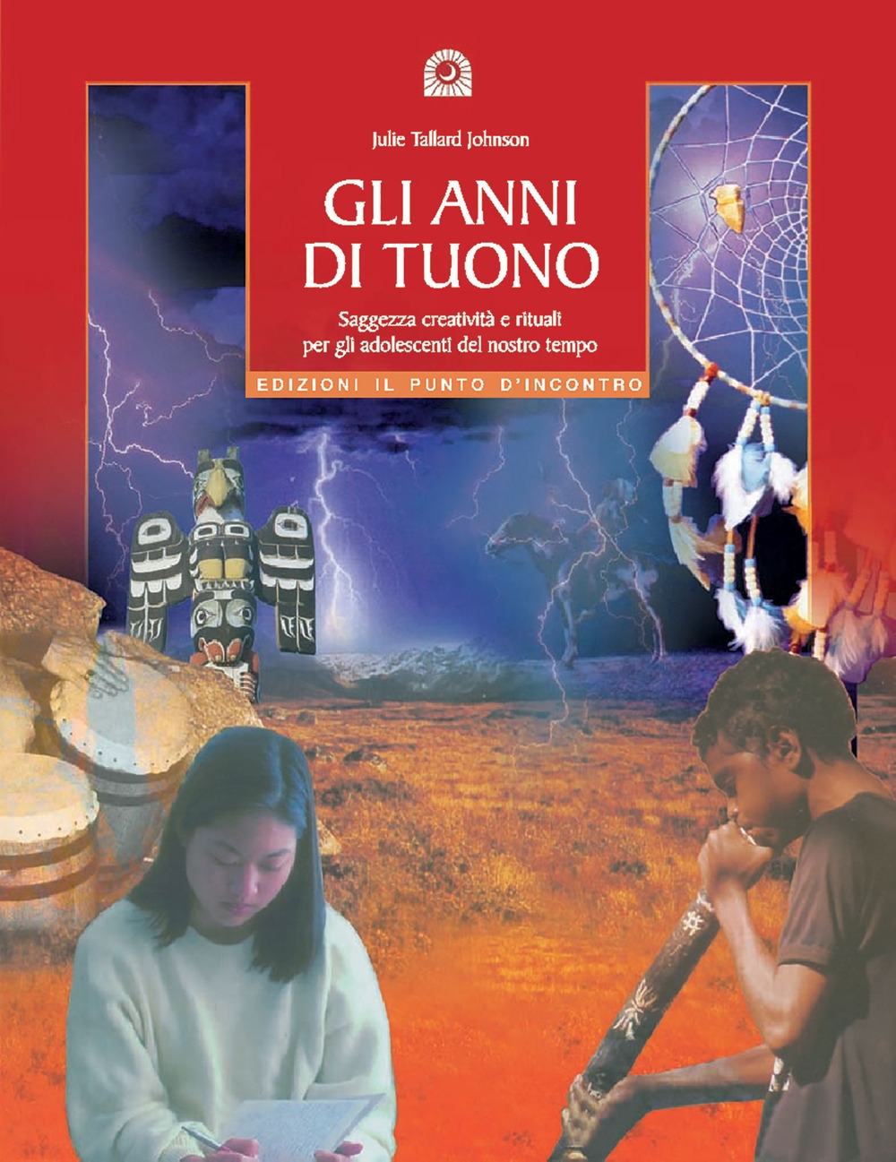 Gli anni di tuono. Saggezza creatività e rituali per gli adolescenti del nostro tetto Gli anni di tuono. Saggezza creatività e rituali per gli adolescenti del nostro tetto