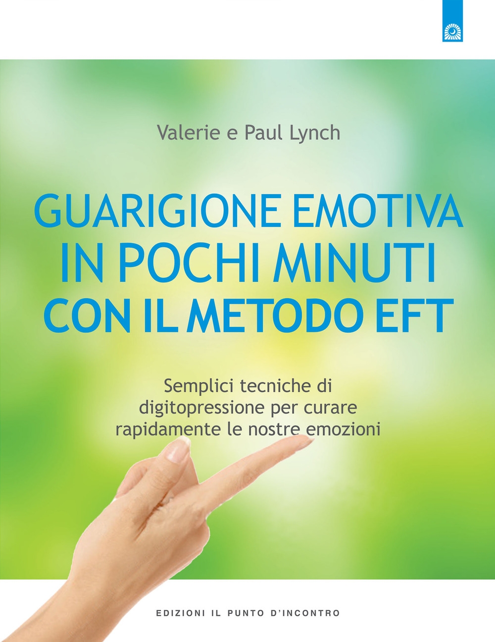 Guarigione emotiva in pochi minuti. Semplici tecniche di digitopressione per curare rapidamente le nostre emozioni Guarigione emotiva in pochi minuti. Semplici tecniche di digitopressione per curare rapidamente le nostre emozioni