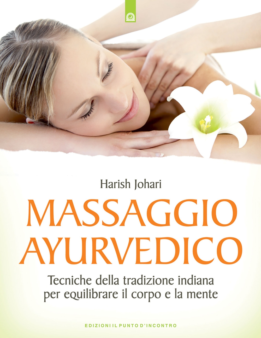 Massaggio ayurvedico. Tecniche della tradizione indiana per equilibrare il corpo e la mente Massaggio ayurvedico. Tecniche della tradizione indiana per equilibrare il corpo e la mente