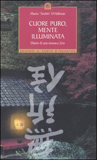 Cuore puro, mente illuminata. Diario di una monaca zen Cuore puro, mente illuminata. Diario di una monaca zen