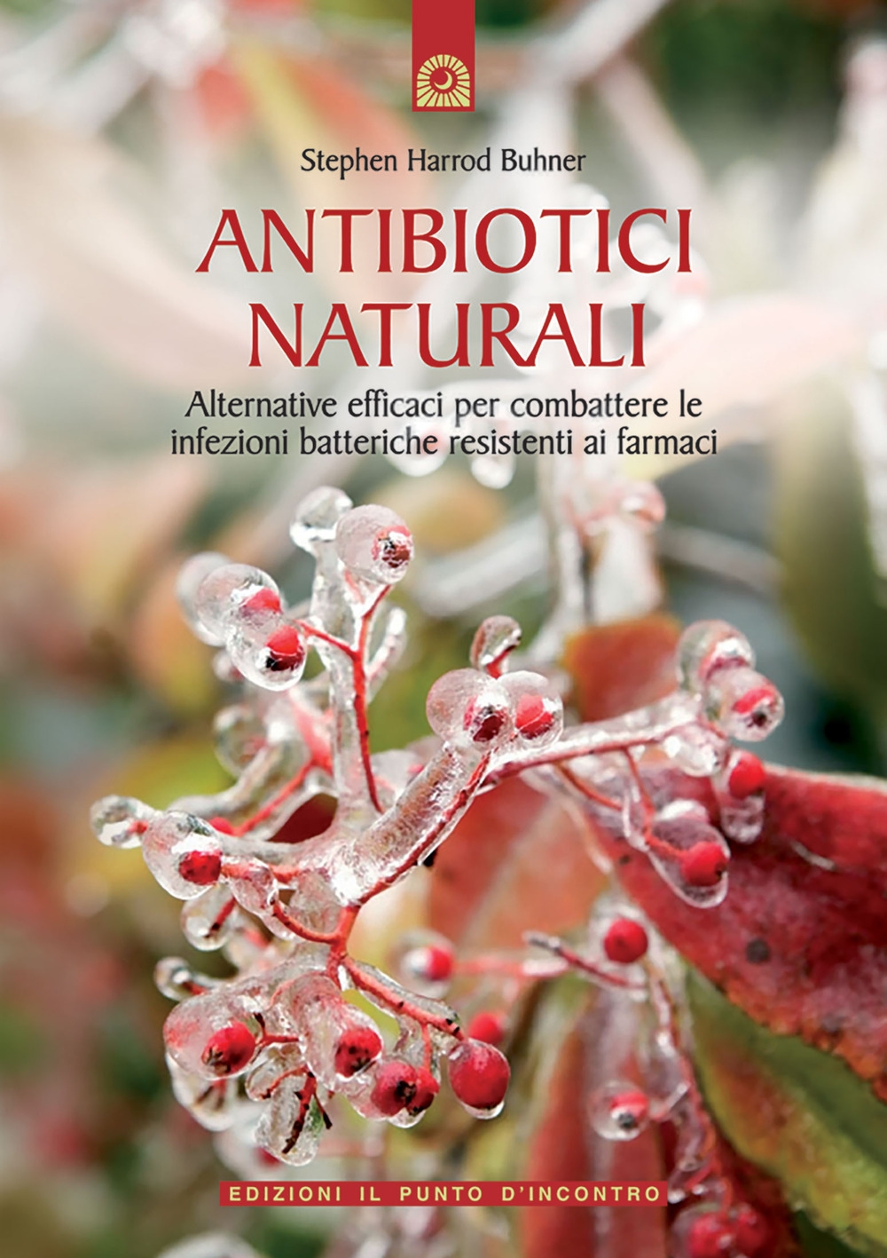 Antibiotici naturali. Alternative efficaci per combattere le infezioni batteriche resistenti ai farmaci Antibiotici naturali. Alternative efficaci per combattere le infezioni batteriche resistenti ai farmaci