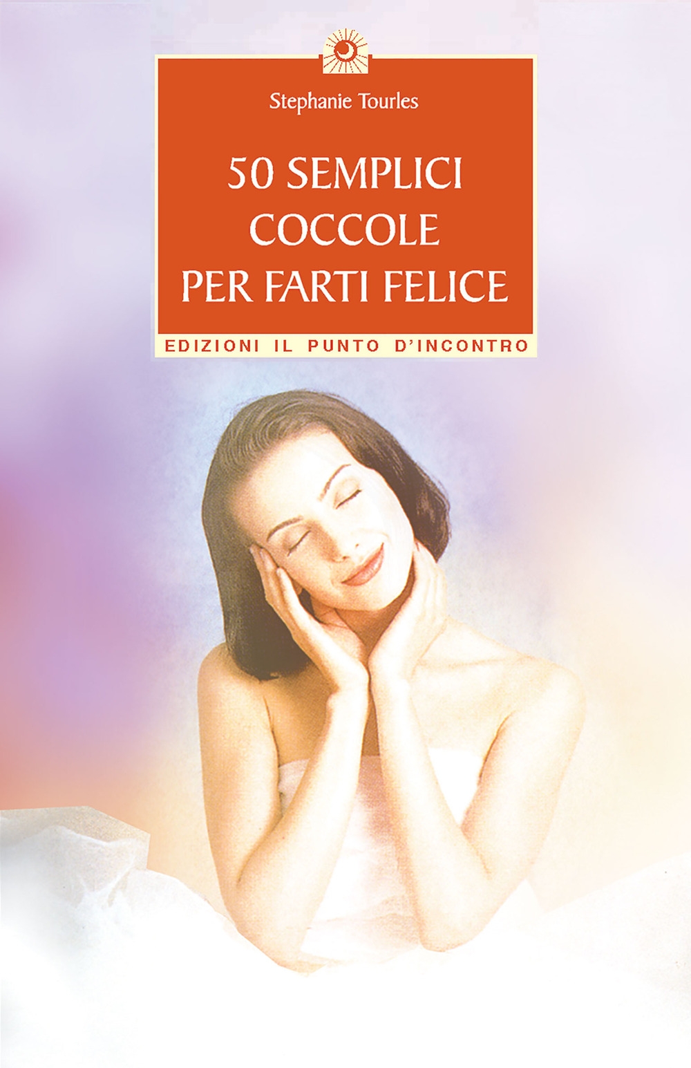 50 semplici coccole per farti felice. Piccola guida per rilassarsi, ringiovanire e prendersi cura di se stessi 50 semplici coccole per farti felice. Piccola guida per rilassarsi, ringiovanire e prendersi cura di se stessi