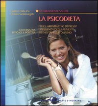 La psicodieta. Felici, arrabbiati o depressi? L'influenza degli alimenti sui nostri stati d'animo La psicodieta. Felici, arrabbiati o depressi? L'influenza degli alimenti sui nostri stati d'animo