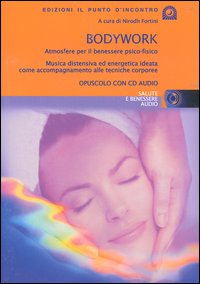 Bodywork. Atmosfere per il benessere psico-fisico. Musica distensiva ed energetica ideata come accompagnamento alle tecniche corporee. Con CD Audio Bodywork. Atmosfere per il benessere psico-fisico. Musica distensiva ed energetica ideata come accompagnamento alle tecniche corporee. Con CD Audio