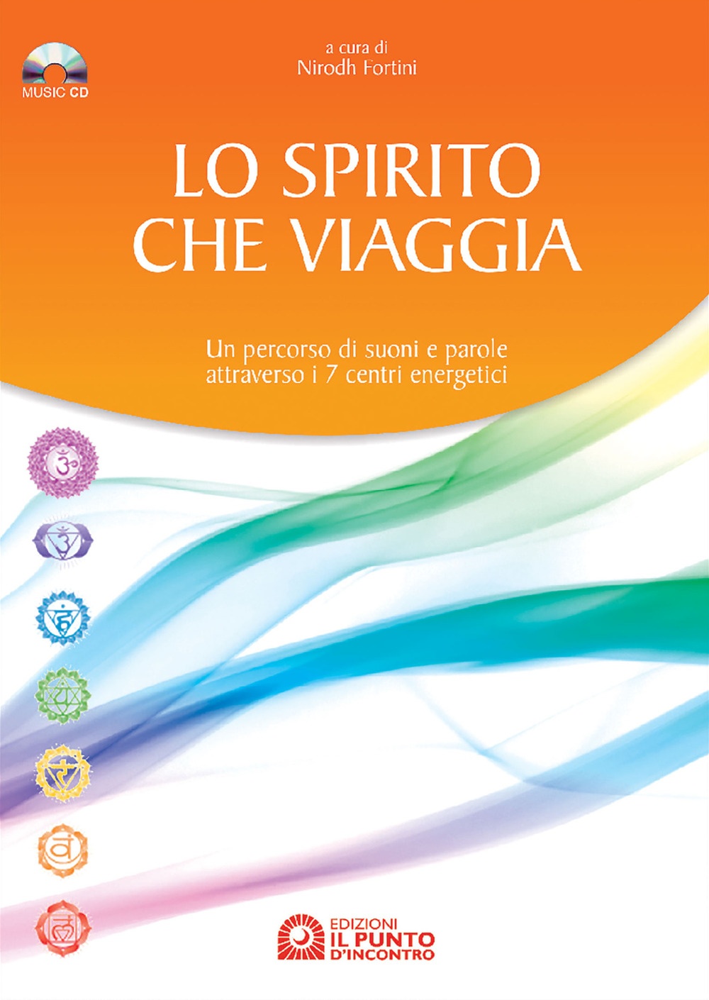 Lo spirito che viaggia. Un percorso di suoni e parole attraverso i 7 centri energetici. Con CD Audio Lo spirito che viaggia. Un percorso di suoni e parole attraverso i 7 centri energetici. Con CD Audio