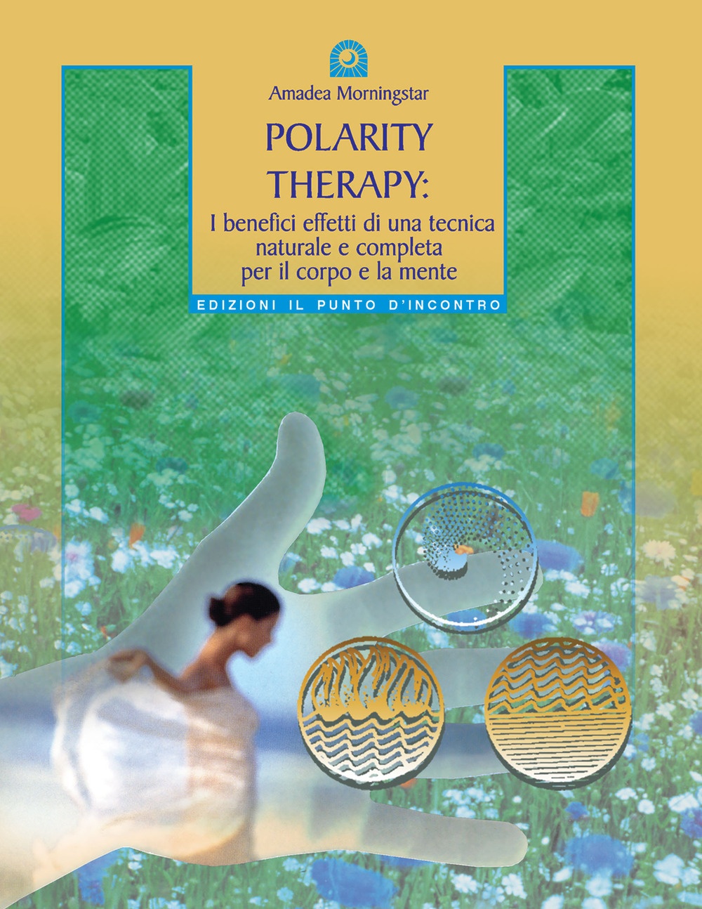 Polarity therapy. I segreti della guarigione energetica Polarity therapy. I segreti della guarigione energetica