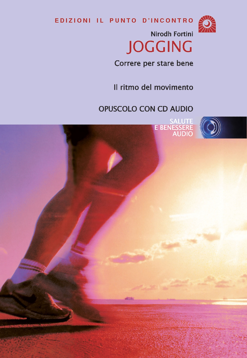Jogging. Correre per stare bene. Il ritmo del movimento. Con CD Audio Jogging. Correre per stare bene. Il ritmo del movimento. Con CD Audio