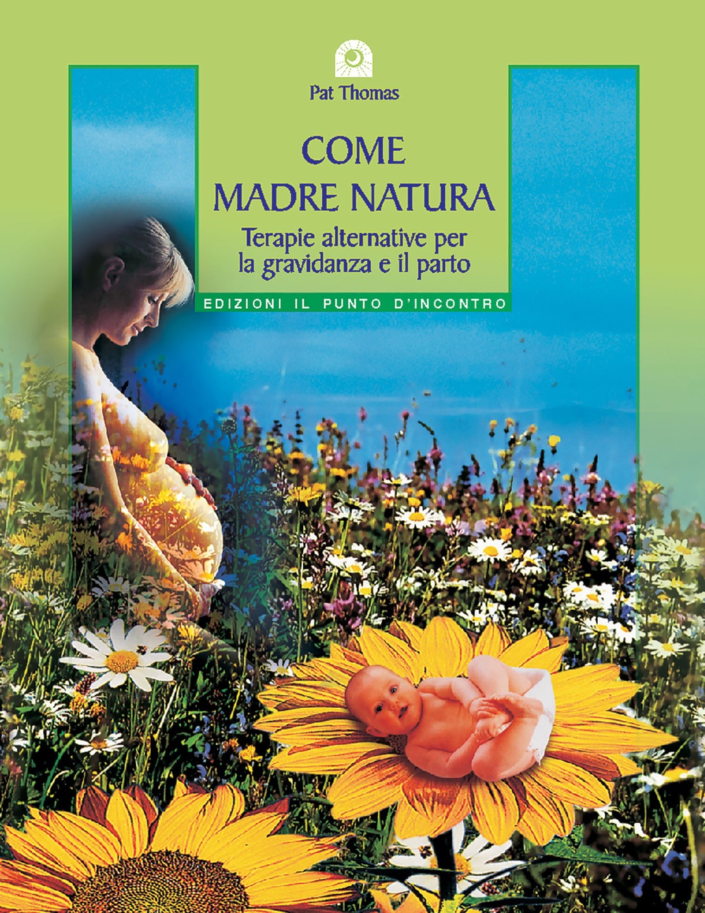 Come madre natura. Terapie alternative per la gravidanza e il parto Come madre natura. Terapie alternative per la gravidanza e il parto