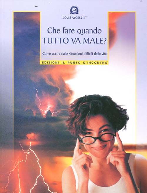 Che fare quando tutto va male? Come uscire dalle situazioni difficili della vita Che fare quando tutto va male? Come uscire dalle situazioni difficili della vita