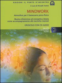 Mindwork. Atmosfere per il benessere psico-fisico. Con CD Audio Mindwork. Atmosfere per il benessere psico-fisico. Con CD Audio