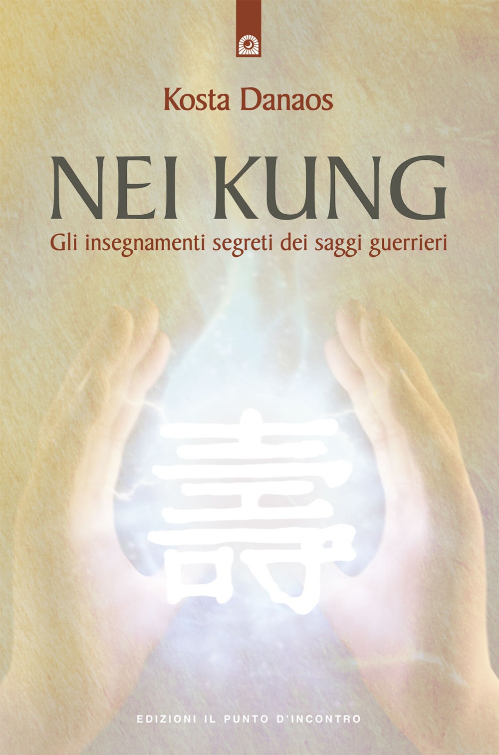 Nei Kung. Gli insegnamenti segreti dei saggi guerrieri Nei Kung. Gli insegnamenti segreti dei saggi guerrieri