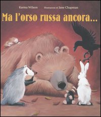 Ma l'orso russa ancora.... Ediz. illustrata Ma l'orso russa ancora.... Ediz. illustrata