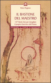 Il bastone del maestro. 147 storie zen per risvegliare il proprio guerriero dell'anima Il bastone del maestro. 147 storie zen per risvegliare il proprio guerriero dell'anima