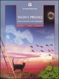 Segni e presagi. Come riconoscerli, come interpretarli Segni e presagi. Come riconoscerli, come interpretarli