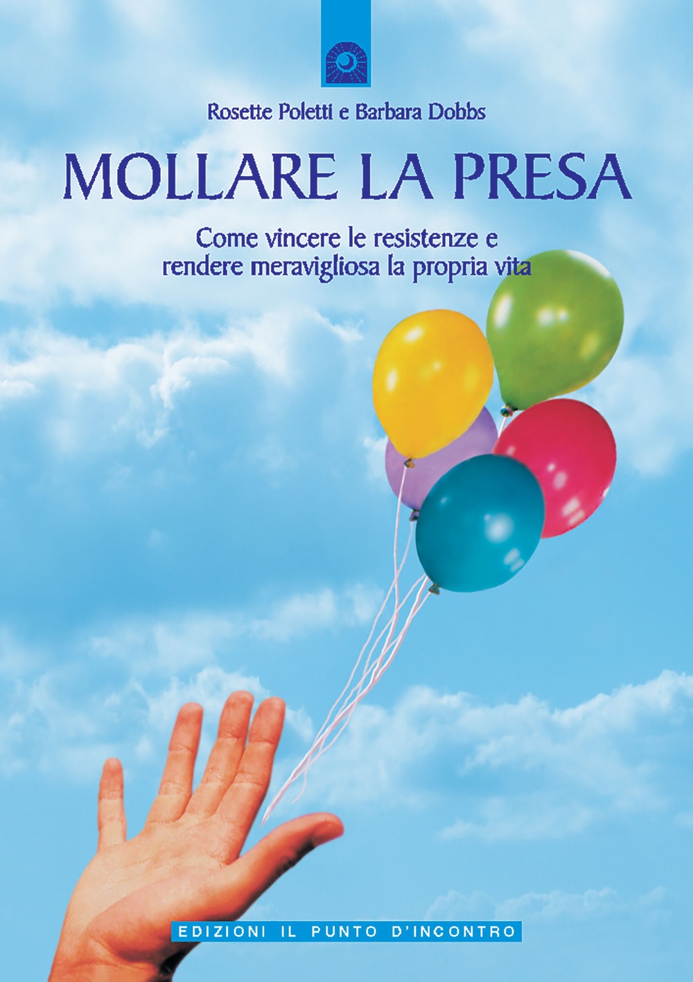 Mollare la presa. Come vincere le resistenze e rendere meravigliosa la propria vita Mollare la presa. Come vincere le resistenze e rendere meravigliosa la propria vita