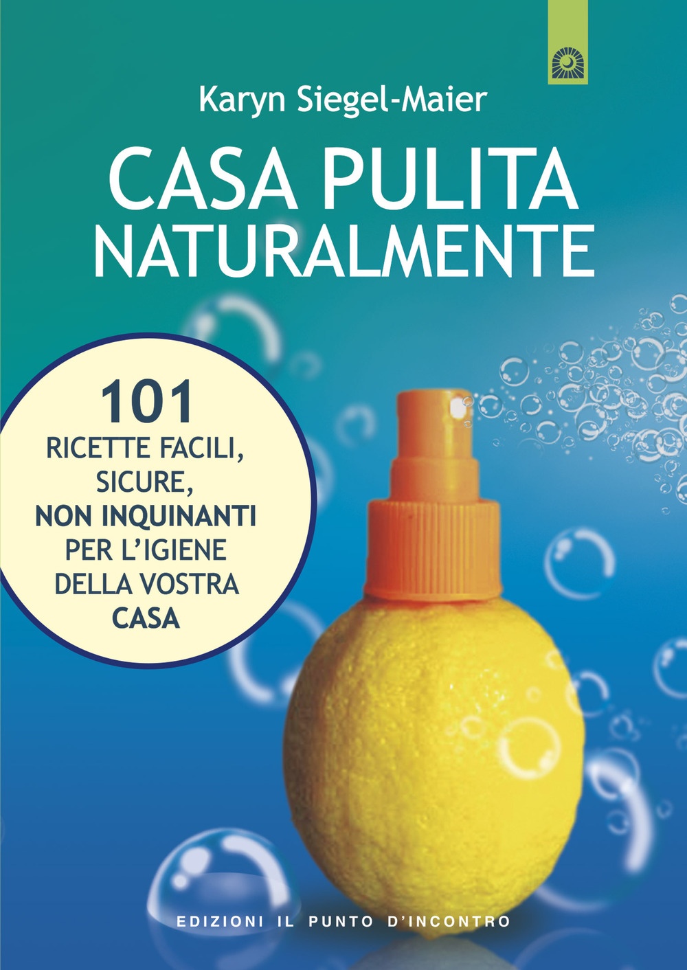 Casa pulita naturalmente. 101 ricette facili, sicure, non inquinanti per l'igiene della vostra casa Casa pulita naturalmente. 101 ricette facili, sicure, non inquinanti per l'igiene della vostra casa