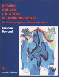 Darwin, Galileo e il gatto di Downing Street. Un diario stravagante. Riflessioni in libertà Darwin, Galileo e il gatto di Downing Street. Un diario stravagante. Riflessioni in libertà