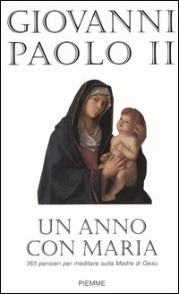Un anno con Maria. 365 pensieri per meditare sulla Madre di Gesù Un anno con Maria. 365 pensieri per meditare sulla Madre di Gesù