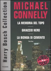 Harry Bosch Collection: La memoria del topo-Ghiaccio nero-La bionda di cemento Harry Bosch Collection: La memoria del topo-Ghiaccio nero-La bionda di cemento