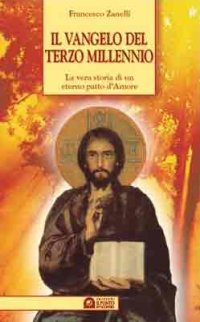 Il vangelo del terzo millennio. La vera storia di un eterno patto d'amore