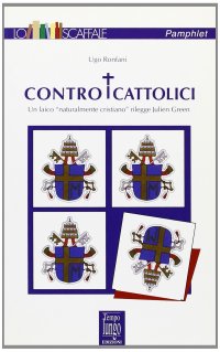 Contro i cattolici. Un laico «naturalmente cristiano» rilegge Julien Green